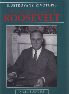 Blundell, Nigel - Franklin Delano Roosevelt - Ilustrovaný životopis