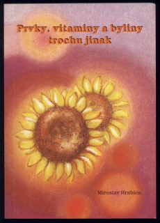 Hrabica, Miroslav - Prvky, vitaminy  a byliny trochu jinak
