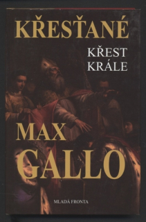 Gallo, Max - Křesťané: Křest krále
