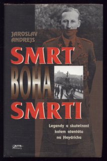 Andrejs, Jaroslav - Smrt boha smrti (Legendy a skutečnost kolem atentátu na Heydricha)