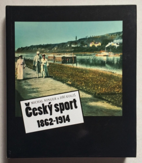 Ninger, Michal; Koliš, Jiří - Český sport 1862-1914
