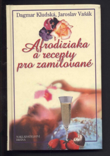 Kludská, Dagmar; Vašák, Jaroslav - Afrodiziaka a recepty pro zamilované