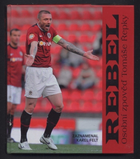 Felt, Karel - Rebel : Osobní zpověď Tomáše Řepky