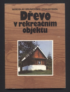 Brumovský, Miroslav; Rada, Otakar - Dřevo v rekreačním objektu