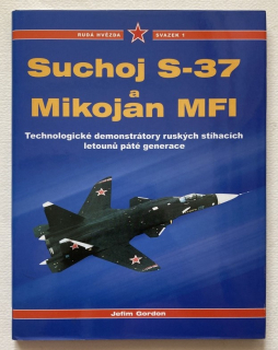 Gordon, Jefim - Suchoj S-37 a Mikojan MFI - Technologické demonstrátory ruských stíhacích letounů páté generace