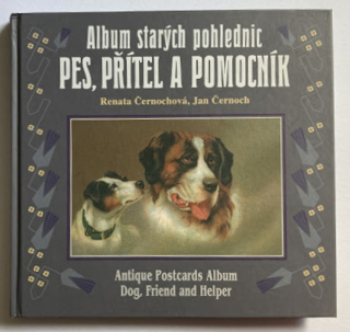 Černochová, Renata; Černoch Jan - Album starých pohlednic - Pes, přítel a pomocník