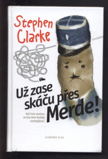 Clarke, Stephen - Už zase skáču přes Merde!