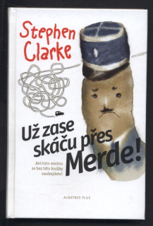 Clarke, Stephen - Už zase skáču přes Merde!