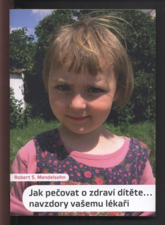 Mendelsohn, Robert S. - Jak pečovat o zdraví dítěte... navzdory vašemu lékaři