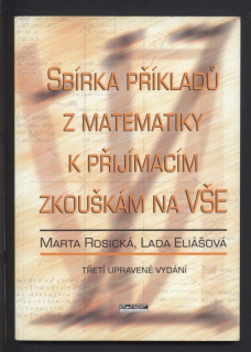 Rosická, Marta; Eliášová, Lada - Sbírka příkladů z matematiky k přijímacím zkouškám na VŠE