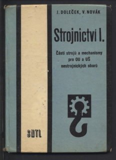 Doleček, J.; Novák, V. - Strojnictví I. - Části strojů a mechanismy pro OU a UŠ nestrojnických oborů