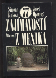 Binková, Simona; Opatrný, Josef - 77 zajímavostí z Mexika