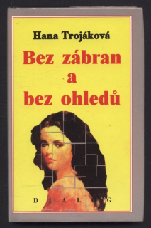 Trojáková, Hana - Bez zábran a bez ohledů