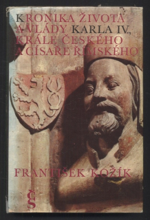 Kožík, František - Kronika života a vlády Karla IV., krále českého a císaře římského