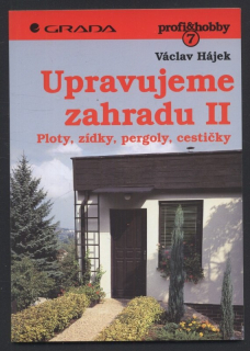 Hájek, Václav - Upravujeme zahradu II - ploty, zídky, pergoly, cestičky