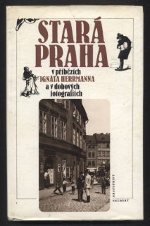 Herrmann, Ignát - Stará Praha v příbězích Ignáta Hermanna a v dobových fotografiích