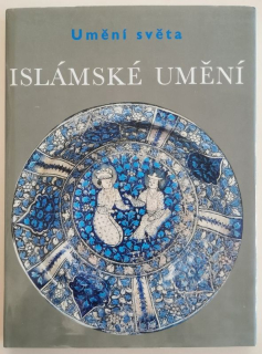 Grube, Ernst J. - Umění světa : Islámské umění