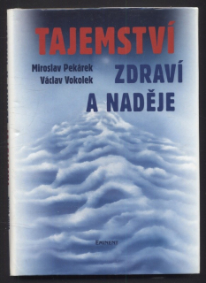 Pekárek, Miroslav; Vokolek, Václav - Tajemství zdraví a naděje