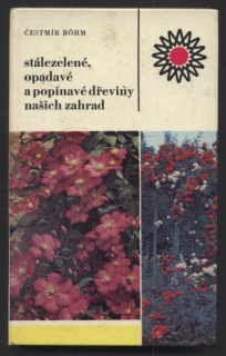 Böhm, Čestmír - Stálezelené, opadavé a popínavé dřeviny našich zahrad
