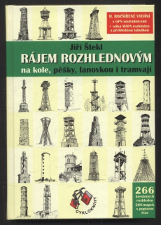 Štekl, Jiří - Rájem rozhlednovým - na kole, pěšky, lanovkou i tramvají