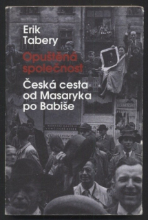 Tabery, Erik - Opuštěná společnost - Česká cesta od Masaryka po Babiše