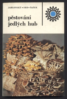 Jablonský, Ivan; Srb, Antonín; Šašek, Václav - Pěstování jedlých hub
