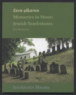 Steinová, Iva - Even zikaron - Memories in Stone - Jewish Tombstones - Jindřichův Hradec (v angličtině)