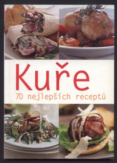 Kolektiv autorů - Kuře : 70 nejlepších receptů