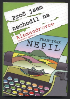Nepil, František - Proč jsem nechodil na Alexandrovce