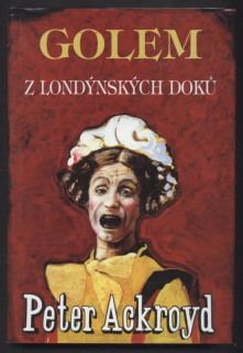 Ackroyd, Peter - Golem z londýnských doků