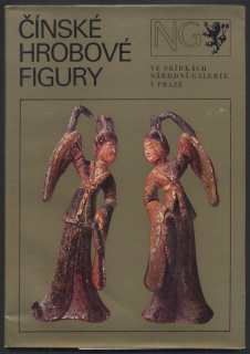 Hájek, Lubor; Kesner, Ladislav a kol. - Čínské hrobové figury ve sbírkách národní galerie v Praze (katalog k výstavě)