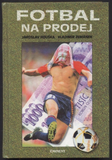 Houška, Jaroslav; Zemánek, Vladimír - Fotbal na prodej