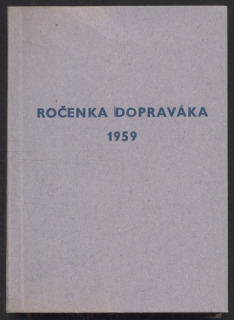 Mašíček, Fr.; Velebil, K.; Maršíček, J.; Stanislav, V.; Lávička, R.; Wunderlich, V.; Strouhal, J. a kol. - Ročenka dopraváka 1959