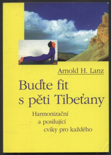 Lanz, Arnold H. - Buďte fit s pěti Tibeťany
