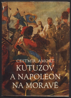 Amort, Čestmír - Kutuzov a Napoleon na Moravě