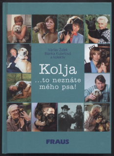 Židek, Václav; Kubešová, Blanka a kol. - Kolja ...to neznáte mého psa!