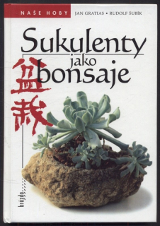Gratias, Jan; Šubík, Rudolf - Sukulenty jako bonsaje