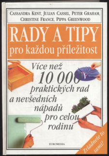 Kent, Cassandra; Cassell, Julian; Graham, Peter; France, Christine; Greenwood, Pippa - Rady a tipy pro každou příležitost