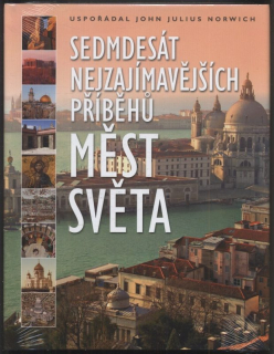 Norwich, John Julius - Sedmdesát nejzajímavějších příběhů měst světa