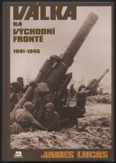 Lucas, James - Válka na východní frontě 1941-1945