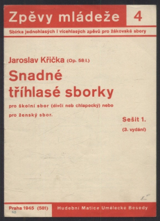 Křička, Jaroslav - Snadné tříhlasé sborky (Op. 58/I.) pro školní sbor (dívčí neb chlapecký) nebo pro ženský sbor (Sešit 1.)
