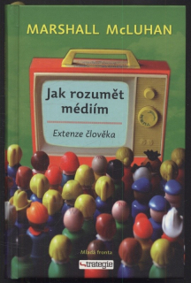 McLuhan, Marshall - Jak rozumět médiím: Extenze člověka