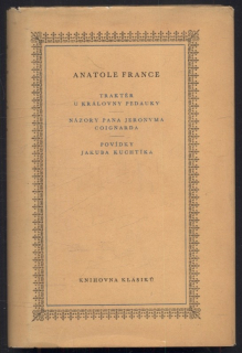 France, Anatole - Traktér U královny Pedauky / Názory pana Jeronyma Coignarda / Povídky Jakuba Kuchtíka