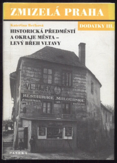 Bečková, Kateřina - Zmizelá Praha - Dodatky III. - Historická předměstí a okraje města - levý břeh Vltavy