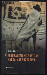 Fischl, Viktor - Jeruzalémské povídky / Kafka v Jeruzalému