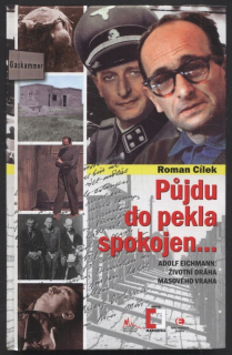 Cílek, Roman - Půjdu do pekla spokojen... - Adolf Eichmann: Životní dráha masového vraha