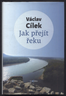 Cílek, Václav - Jak přejít řeku