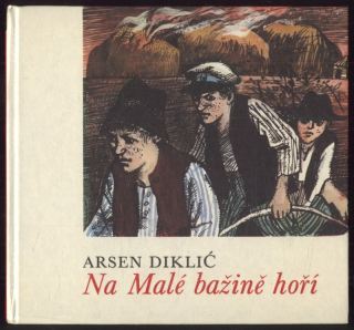 Diklić, Arsen - Na Malé bažině hoří