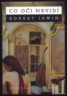Irwin, Robert - Co oči nevidí