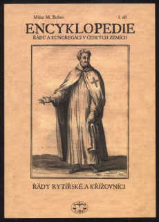 Buben, Milan M. - Encyklopedie řádů a kongregací v českých zemích 1. díl : Řády rytířské a křížovníci